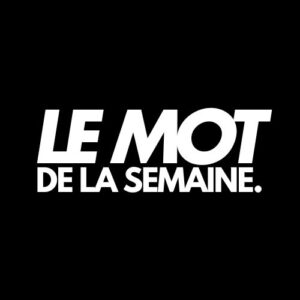 Le mot de la semaine
